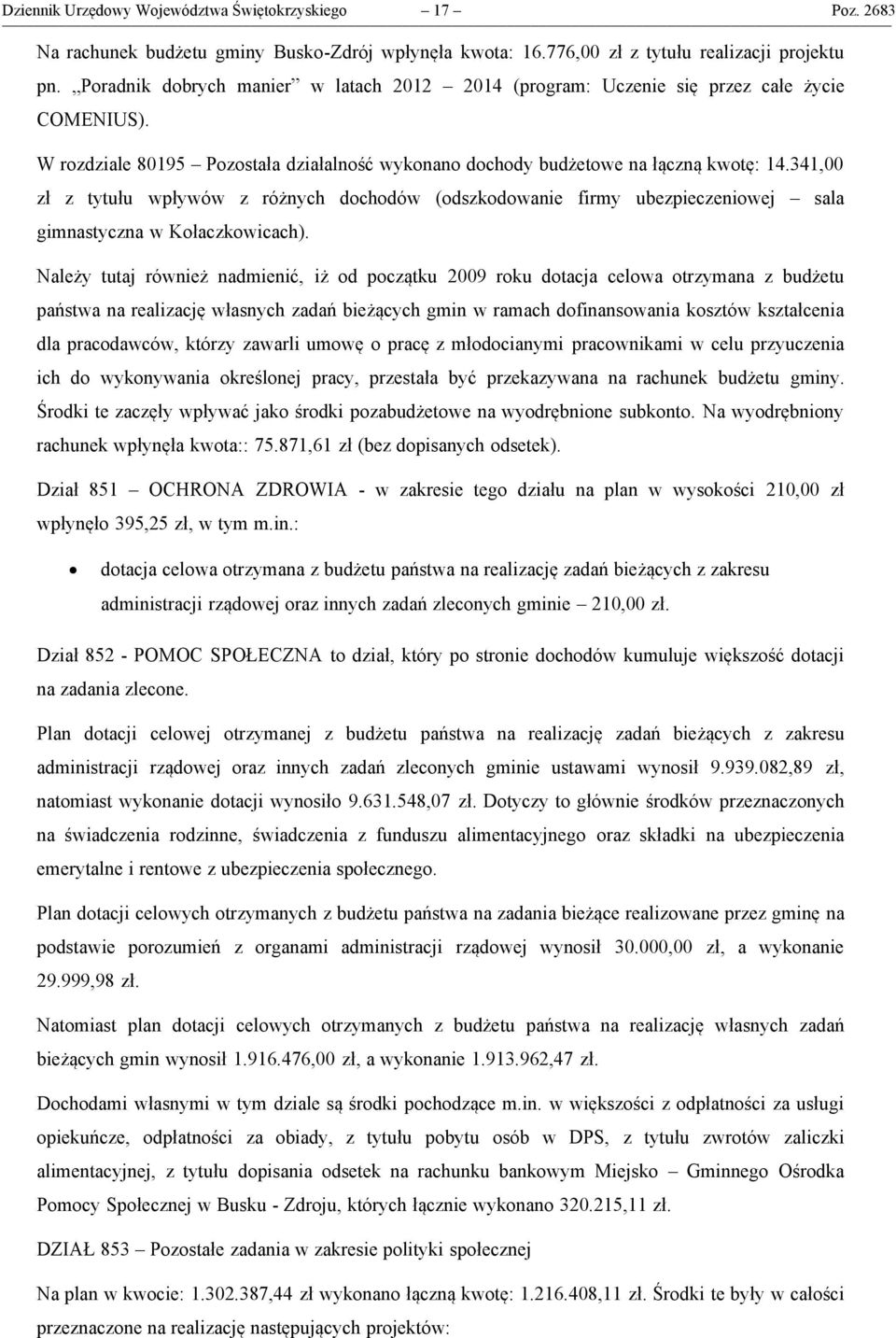 341,00 zł z tytułu wpływów z różnych dochodów (odszkodowanie firmy ubezpieczeniowej sala gimnastyczna w Kołaczkowicach).
