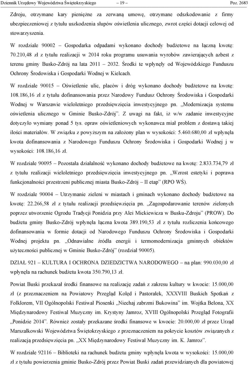 stowarzyszenia. W rozdziale 90002 Gospodarka odpadami wykonano dochody budżetowe na łączną kwotę: 70.