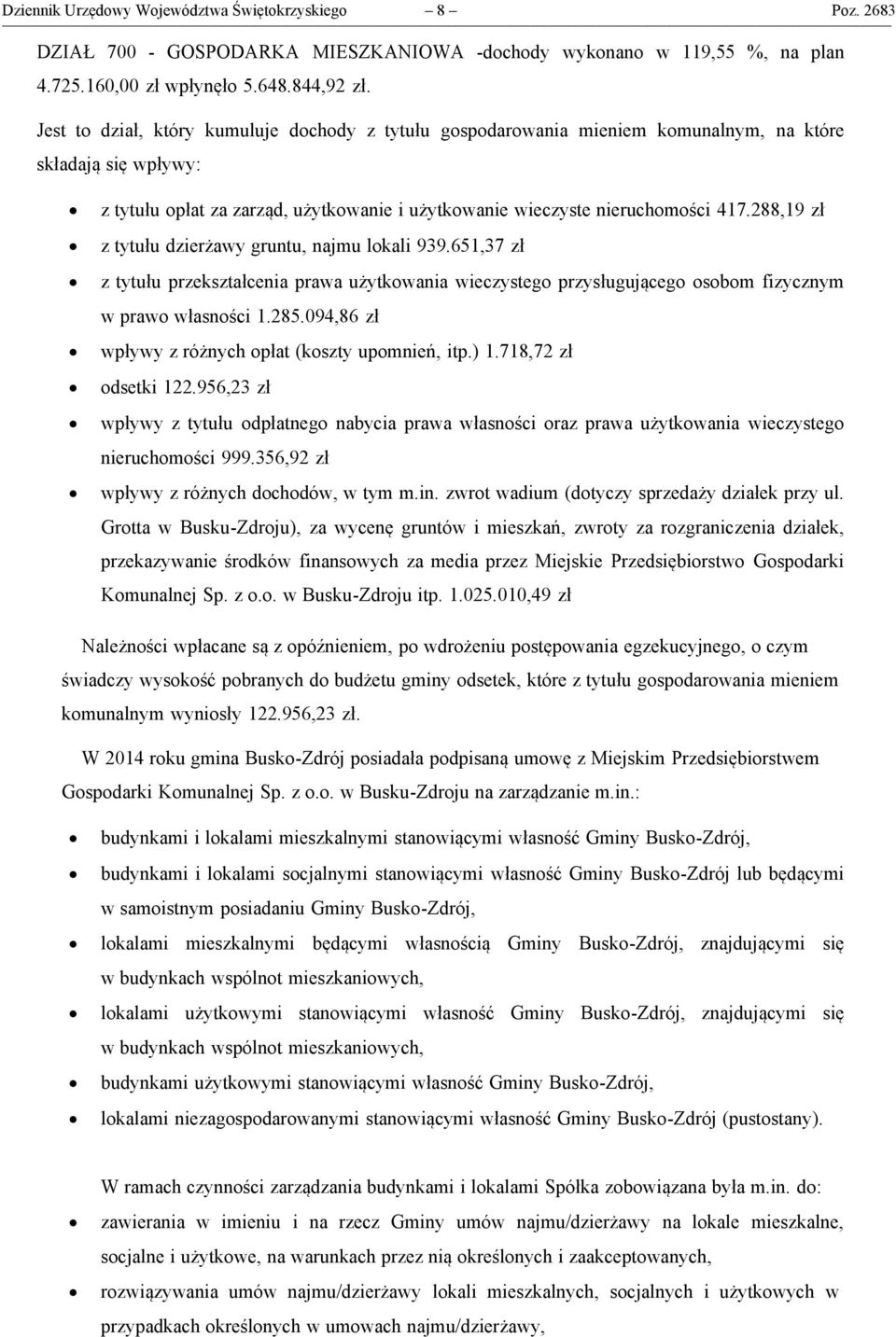 288,19 zł z tytułu dzierżawy gruntu, najmu lokali 939.651,37 zł z tytułu przekształcenia prawa użytkowania wieczystego przysługującego osobom fizycznym w prawo własności 1.285.