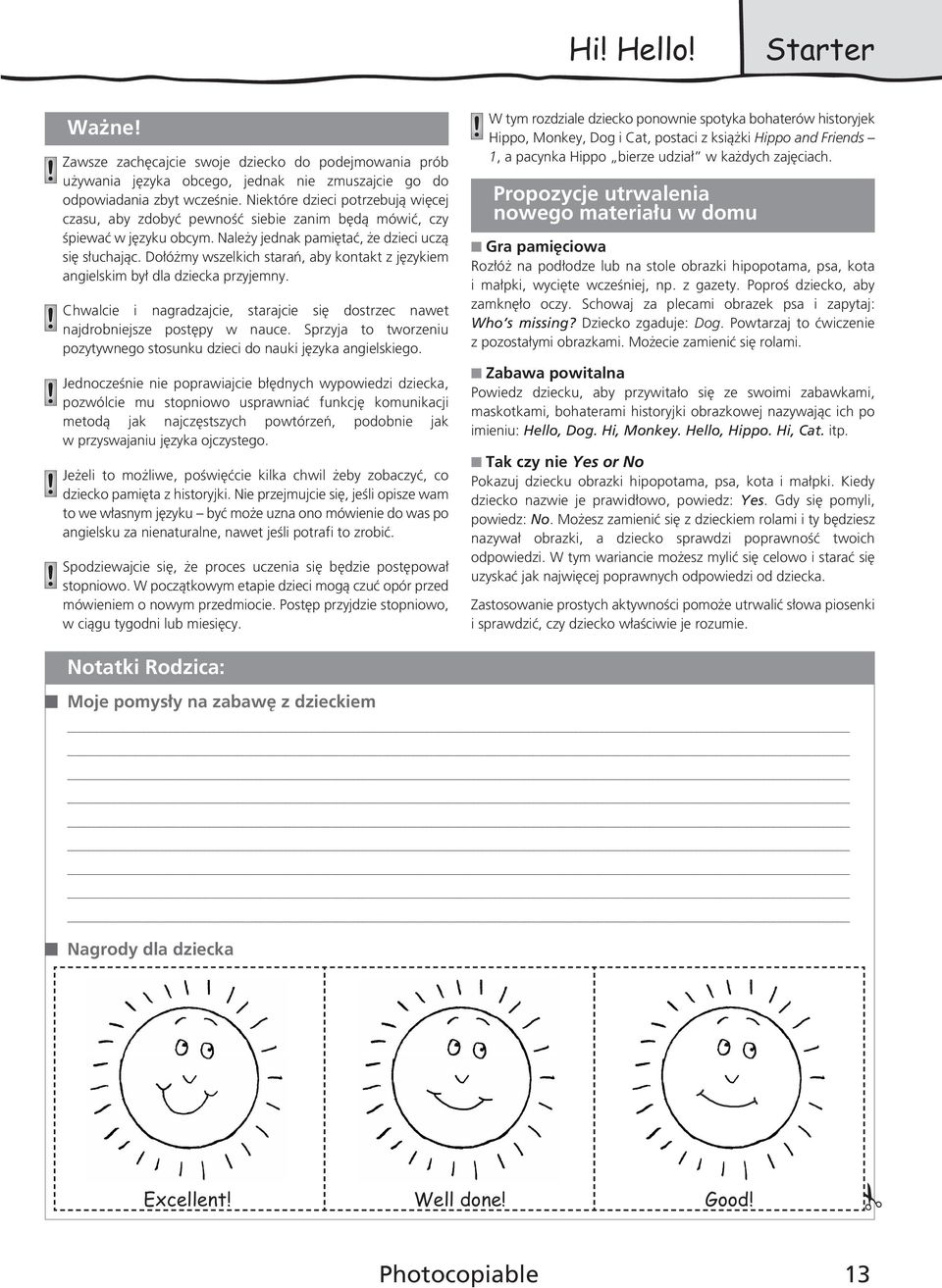Do ó my wszelkich staraƒ, aby kontakt z j zykiem angielskim by dla dziecka przyjemny. Chwalcie i nagradzajcie, starajcie si dostrzec nawet najdrobniejsze post py w nauce.