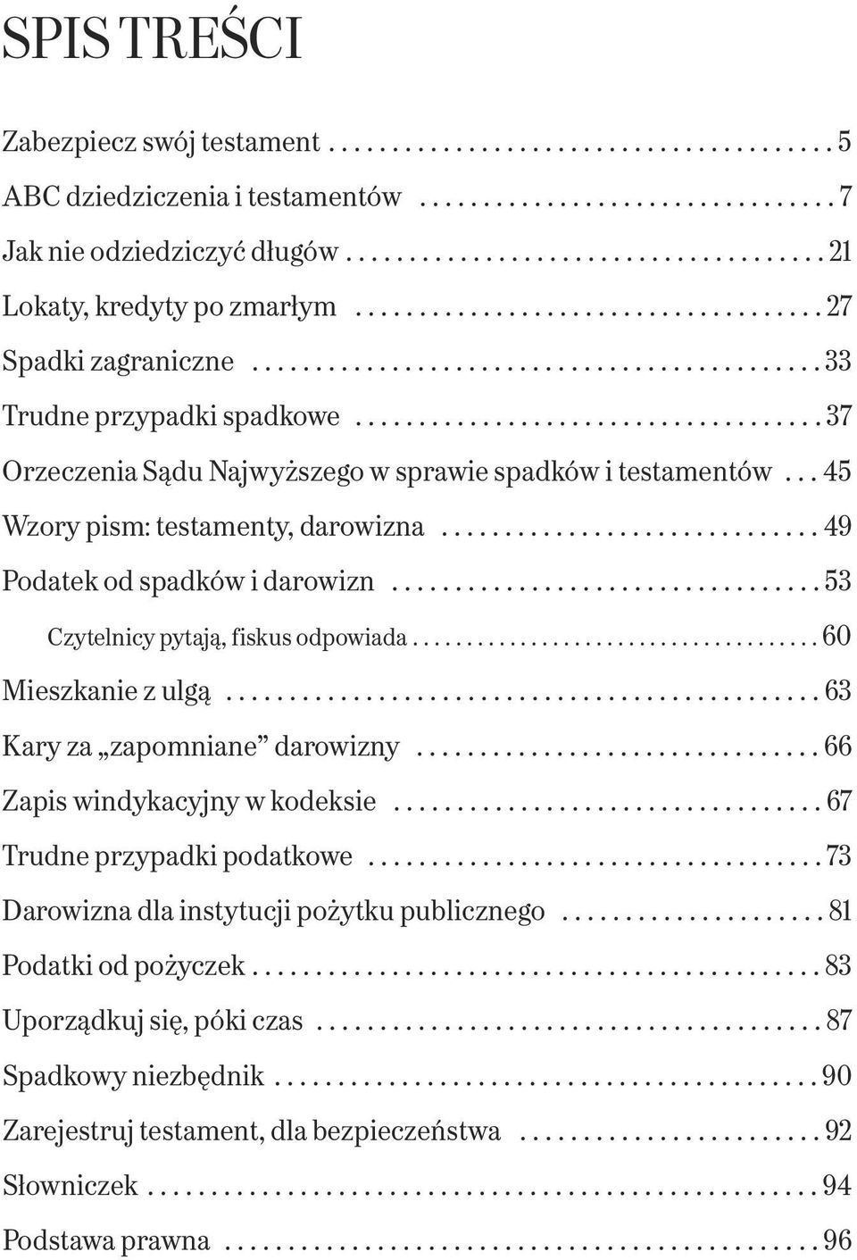 .................................... 37 Orzeczenia Sądu Najwyższego w sprawie spadków i testamentów... 45 Wzory pism: testamenty, darowizna.............................. 49 Podatek od spadków i darowizn.