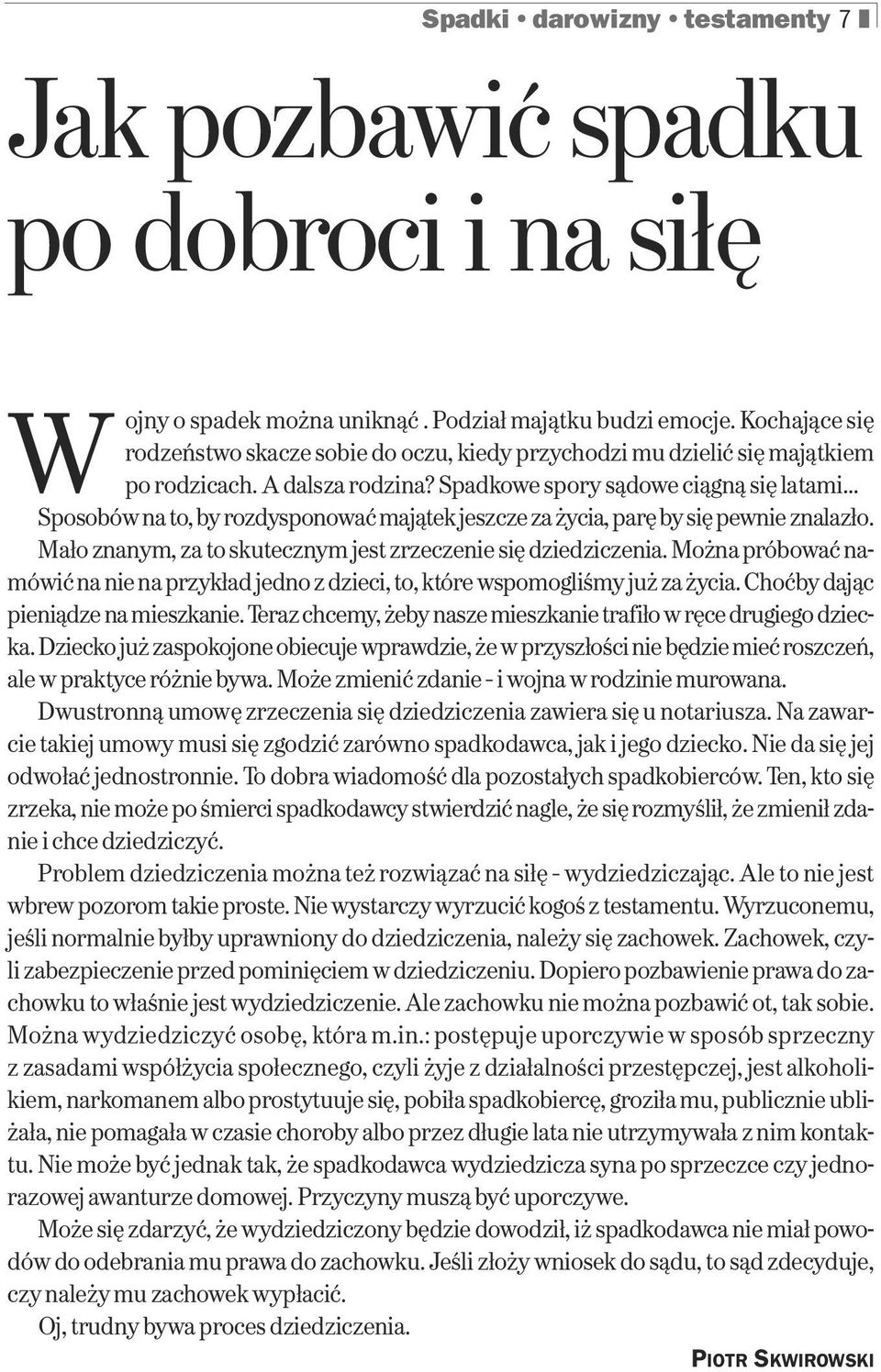 .. Sposobów na to, by rozdysponować majątek jeszcze za życia, parę by się pewnie znalazło. Mało znanym, za to skutecznym jest zrzeczenie się dziedziczenia.