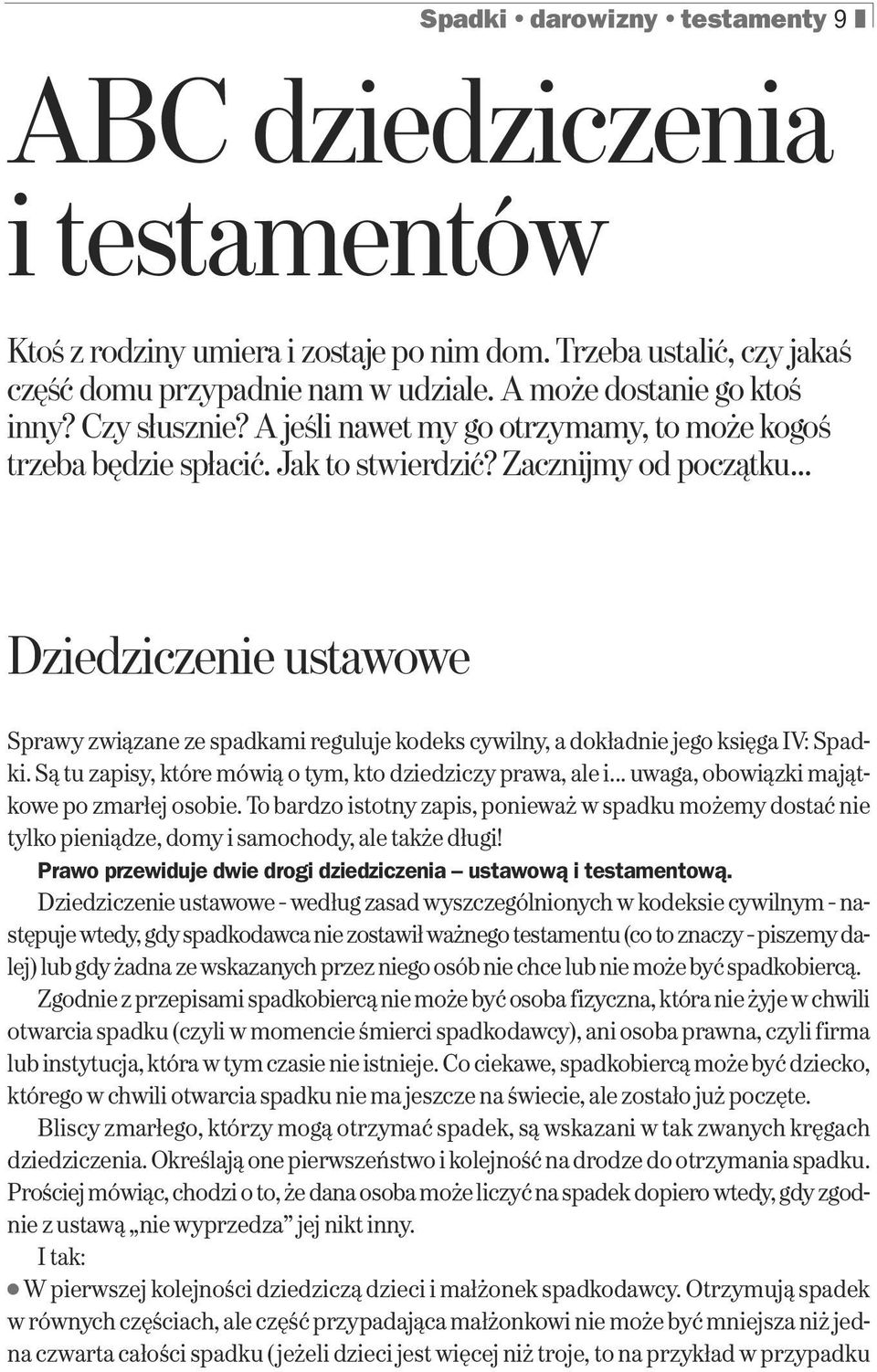 .. Dziedziczenie ustawowe Sprawy związane ze spadkami reguluje kodeks cywilny, a dokładnie jego księga IV: Spadki. Są tu zapisy, które mówią o tym, kto dziedziczy prawa, ale i.