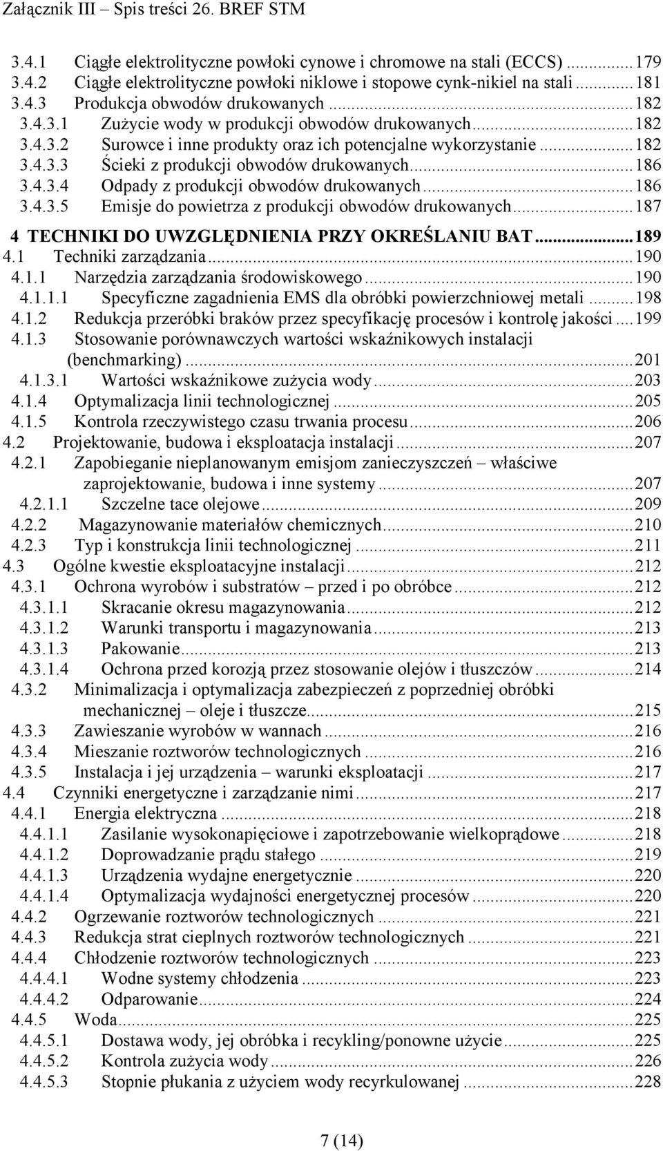 ..186 3.4.3.5 Emisje do powietrza z produkcji obwodów drukowanych...187 4 TECHNIKI DO UWZGLĘDNIENIA PRZY OKREŚLANIU BAT...189 4.1 Techniki zarządzania...190 4.1.1 Narzędzia zarządzania środowiskowego.
