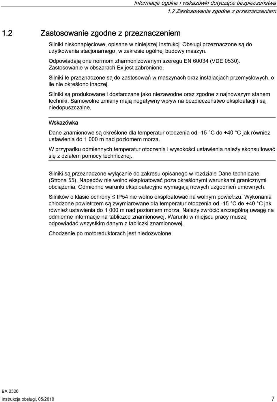 Odpowiadają one normom zharmonizowanym szeregu EN 60034 (VDE 0530). Zastosowanie w obszarach Ex jest zabronione.