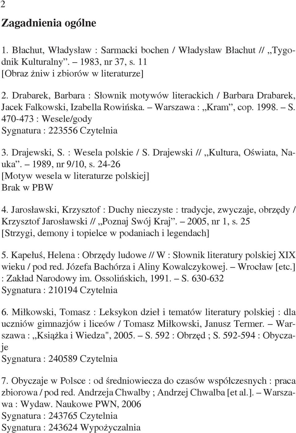 Drajewski, S. : Wesela polskie / S. Drajewski // Kultura, Oświata, Nauka. 1989, nr 9/10, s. 24-26 [Motyw wesela w literaturze polskiej] Brak w PBW 4.