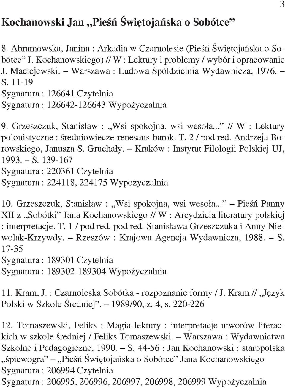 .. // W : Lektury polonistyczne : średniowiecze-renesans-barok. T. 2 / pod red. Andrzeja Borowskiego, Janusza S. Gruchały. Kraków : Instytut Filologii Polskiej UJ, 1993. S. 139-167 Sygnatura : 220361 Czytelnia Sygnatura : 224118, 224175 Wypożyczalnia 10.