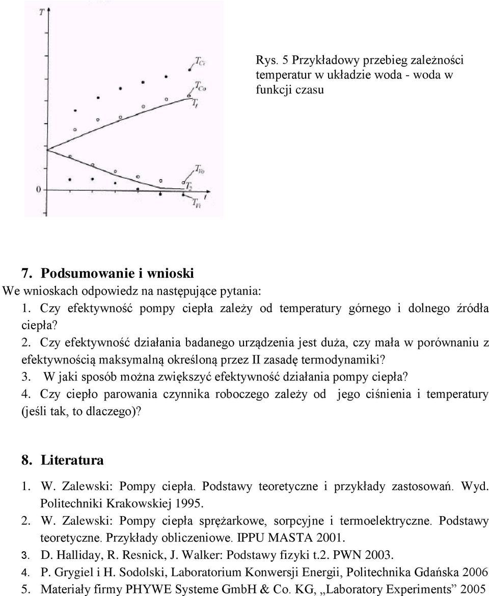 Czy efektyność działania badanego urządzenia jest duża, czy mała porónaniu z efektynością maksymalną określoną przez II zasadę termodynamiki? 3.