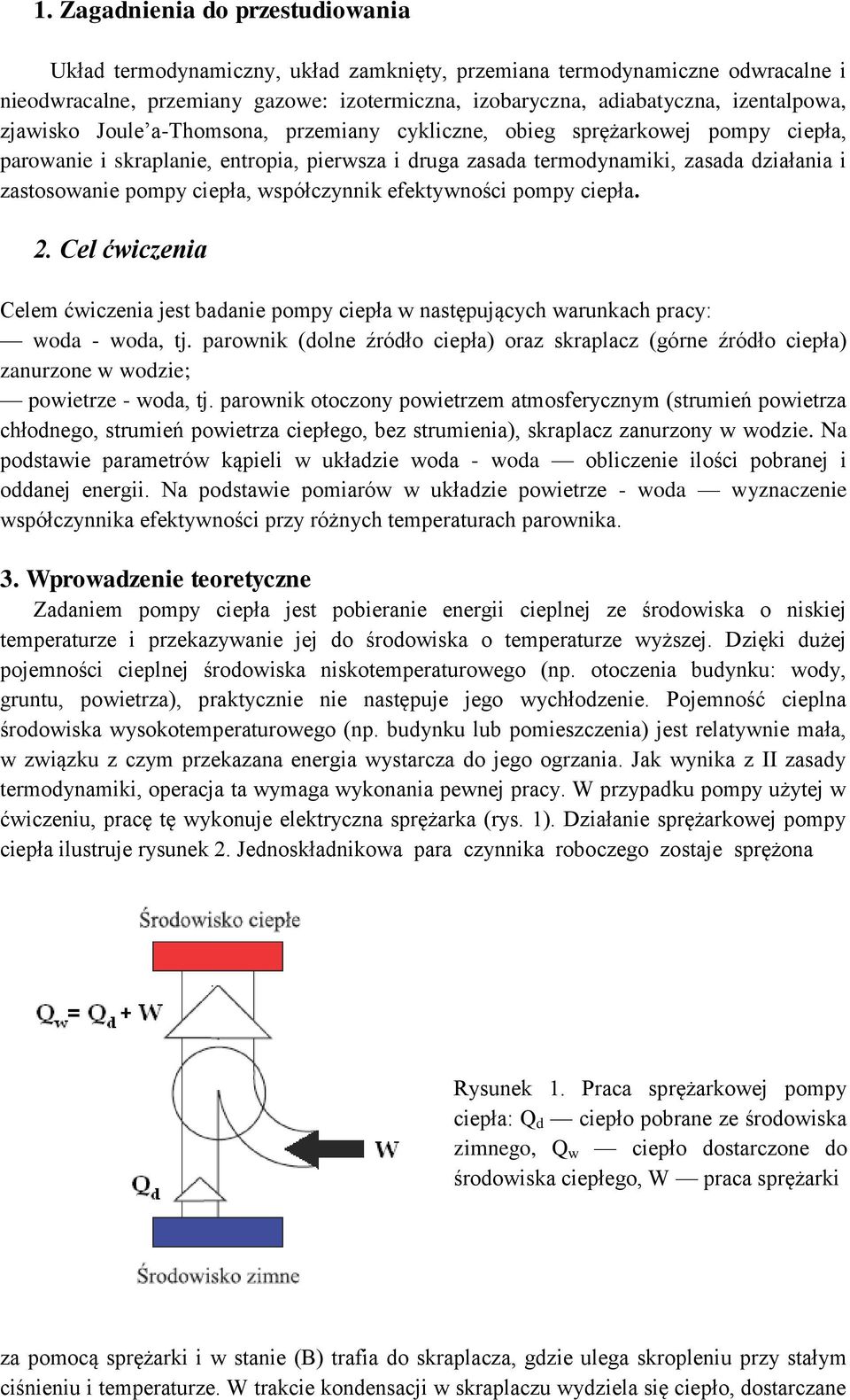 spółczynnik efektyności pompy ciepła. 2. Cel ćiczenia Celem ćiczenia jest badanie pompy ciepła następujących arunkach pracy: oda - oda, tj.