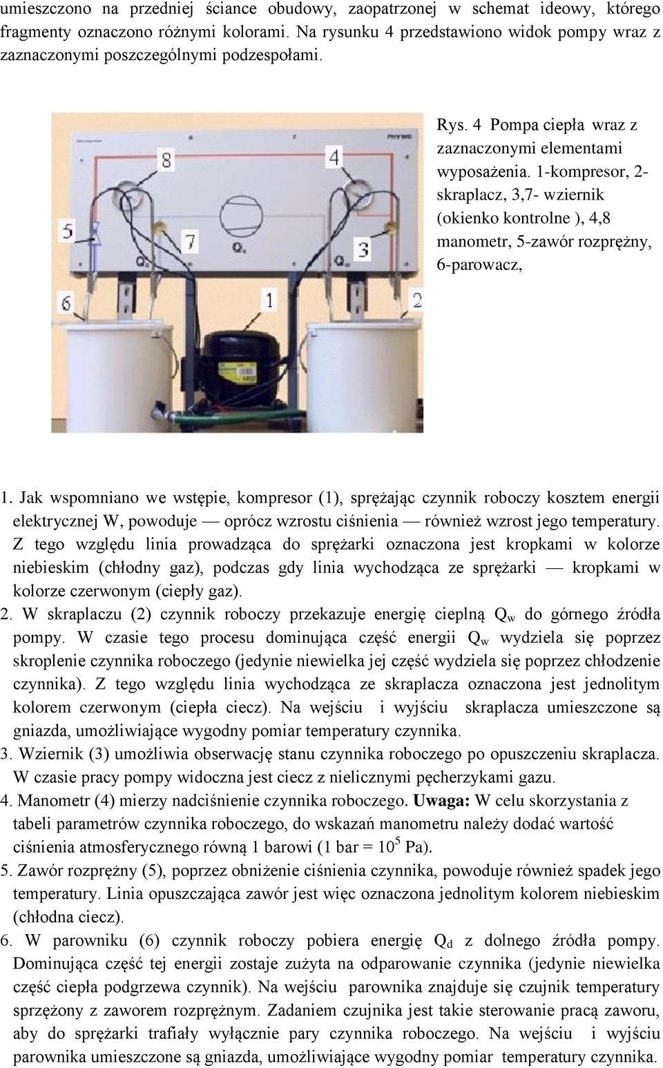 Jak spomniano e stępie, kompresor (1), sprężając czynnik roboczy kosztem energii elektrycznej W, pooduje oprócz zrostu ciśnienia rónież zrost jego temperatury.