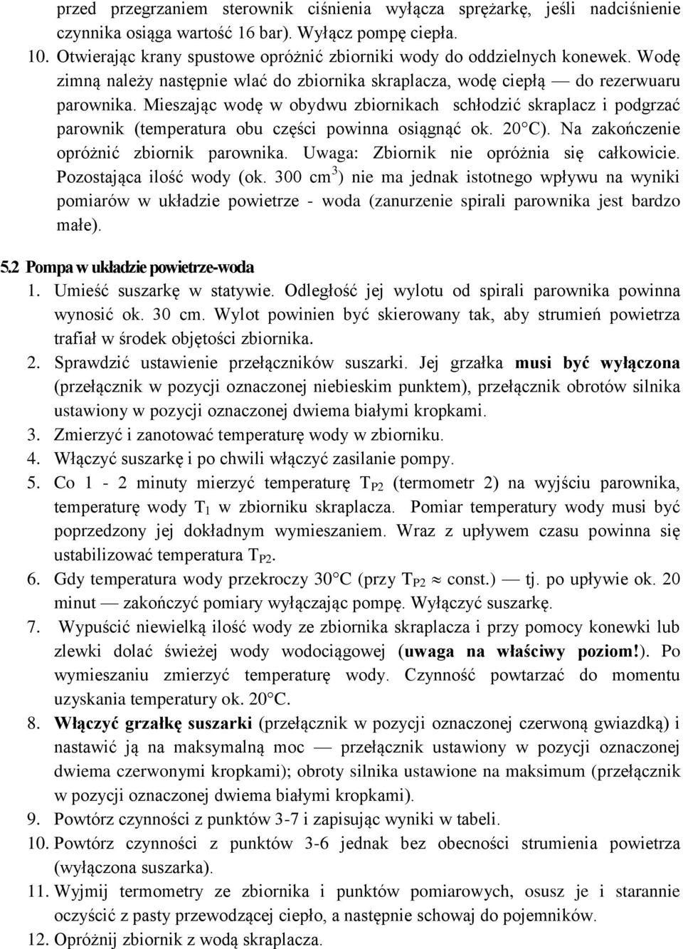 Mieszając odę obydu zbiornikach schłodzić skraplacz i podgrzać paronik (temperatura obu części poinna osiągnąć ok. 20 C). Na zakończenie opróżnić zbiornik paronika.