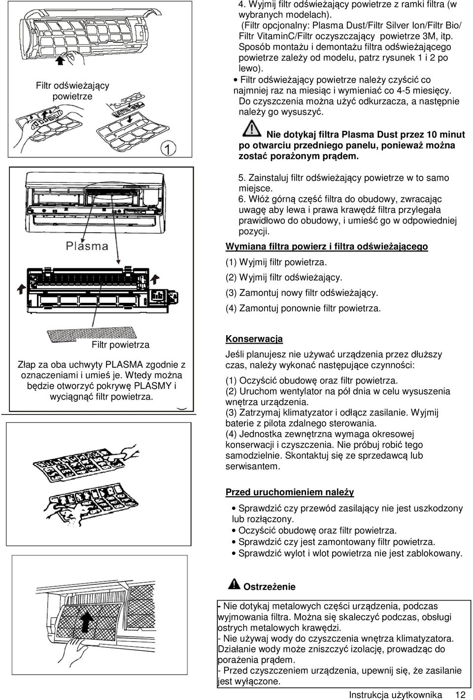 Sposób montażu i demontażu filtra odświeżającego powietrze zależy od modelu, patrz rysunek 1 i 2 po lewo).