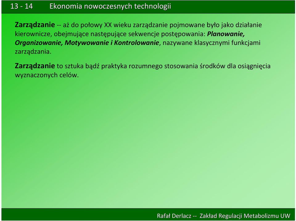 Organizowanie, Motywowanie i Kontrolowanie, nazywane klasycznymi funkcjami