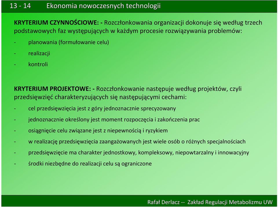 jednoznacznie sprecyzowany jednoznacznie określony jest moment rozpoczęcia i zakończenia prac osiągnięcie celu związane jest z niepewnością i ryzykiem w realizację przedsięwzięcia