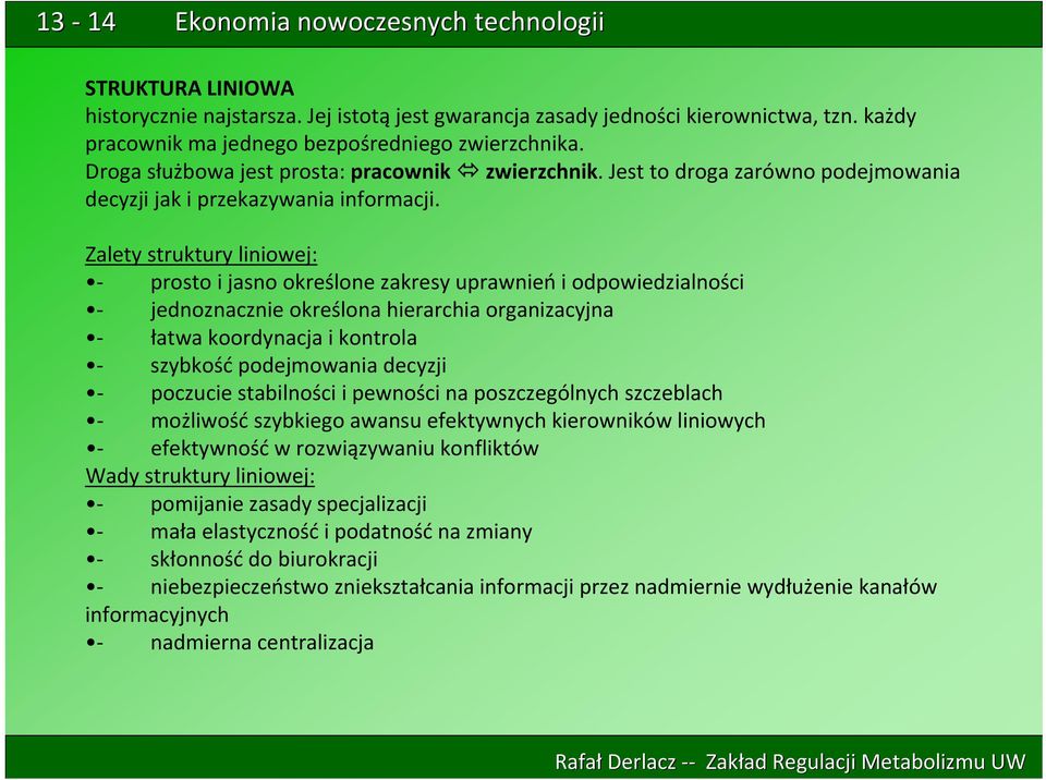 Zalety struktury liniowej: prosto i jasno określone zakresy uprawnień i odpowiedzialności jednoznacznie określona hierarchia organizacyjna łatwa koordynacja i kontrola szybkość podejmowania decyzji