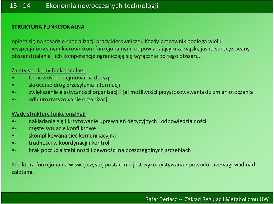 Zalety struktury funkcjonalnej: fachowość podejmowania decyzji skrócenie dróg przesyłania informacji zwiększenie elastyczności organizacji i jej możliwości przystosowywania do zmian otoczenia