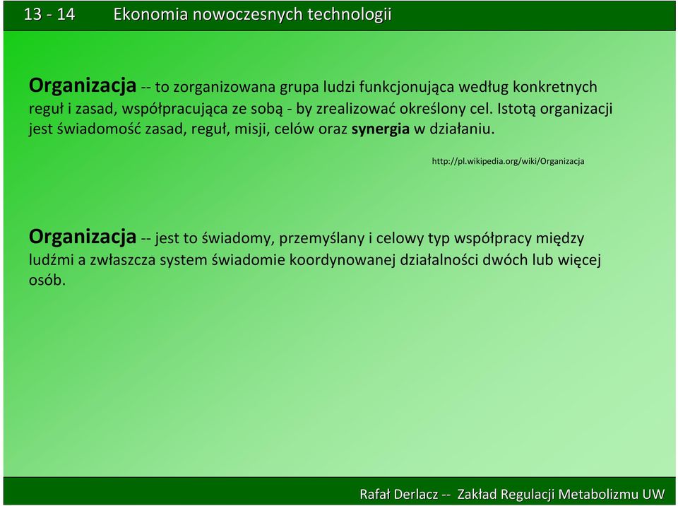 Istotą organizacji jest świadomość zasad, reguł, misji, celów oraz synergia w działaniu. http://pl.