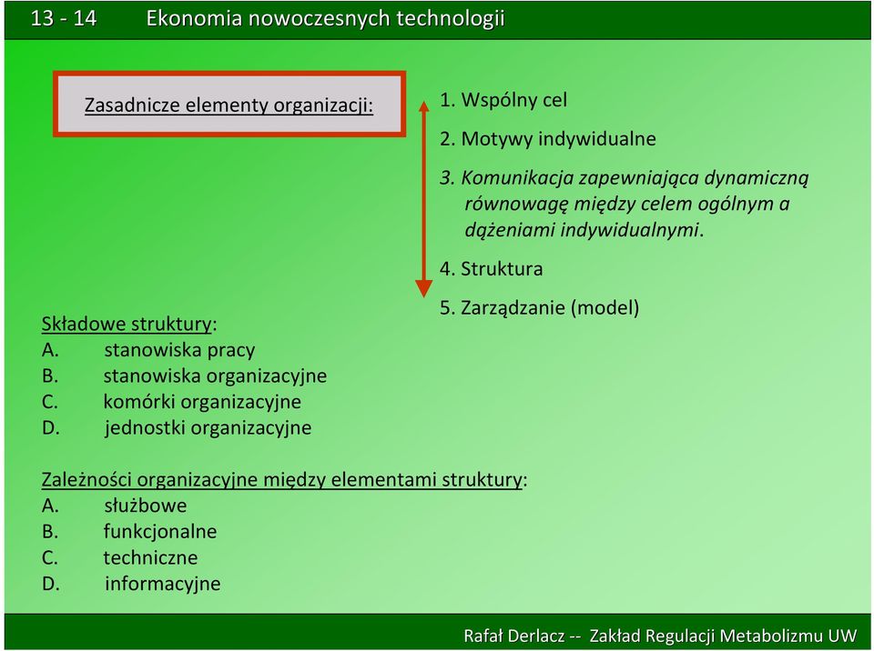 Komunikacja zapewniająca dynamiczną równowagę między celem ogólnym a dążeniami indywidualnymi. 4.