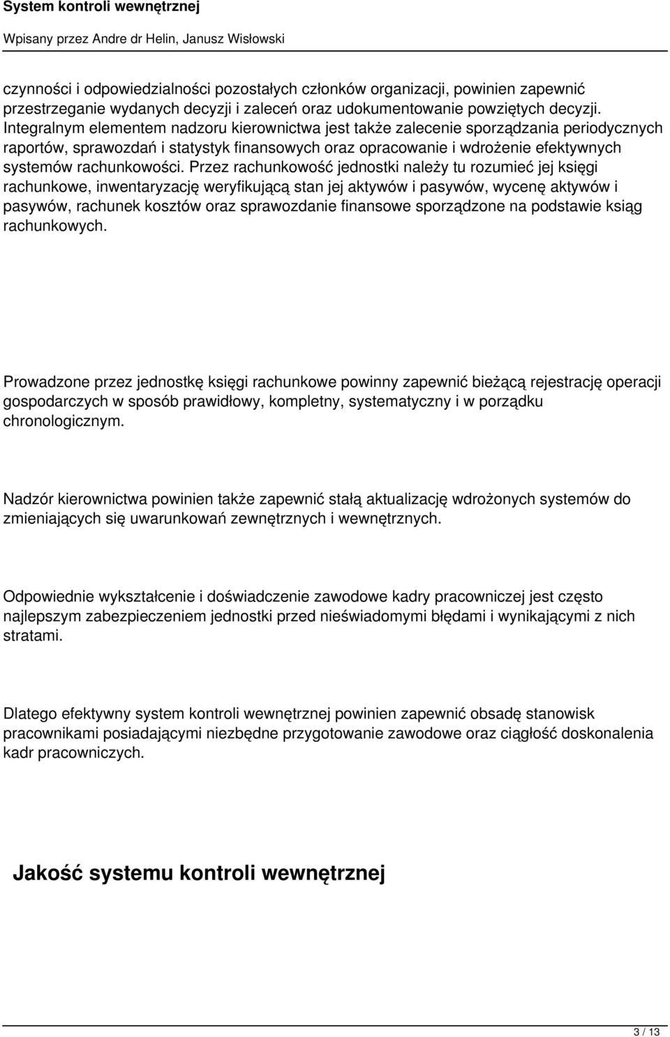 Przez rachunkowość jednostki należy tu rozumieć jej księgi rachunkowe, inwentaryzację weryfikującą stan jej aktywów i pasywów, wycenę aktywów i pasywów, rachunek kosztów oraz sprawozdanie finansowe