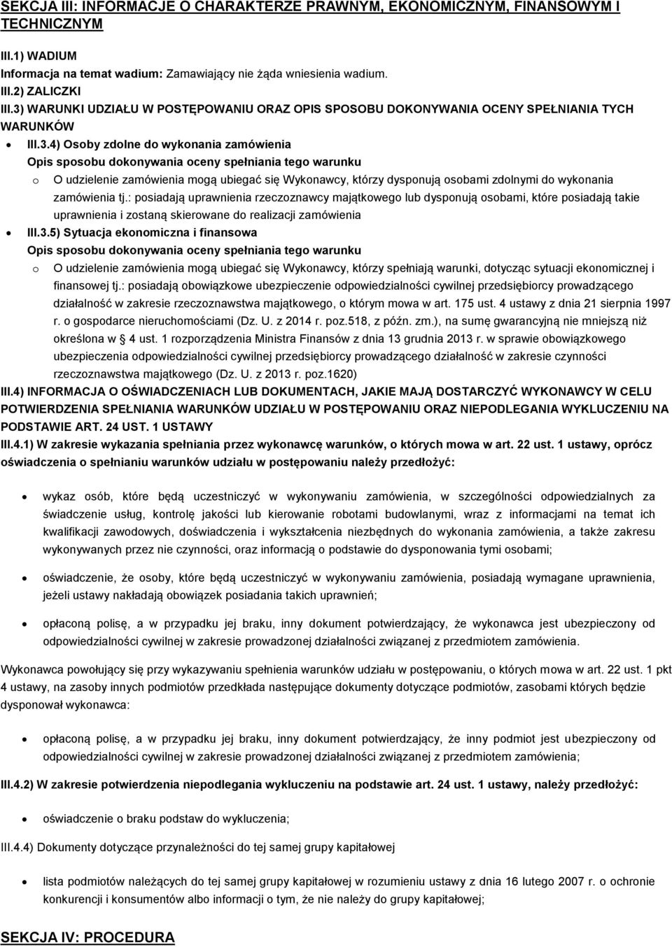 udzielenie zamówienia mogą ubiegać się Wykonawcy, którzy dysponują osobami zdolnymi do wykonania zamówienia tj.