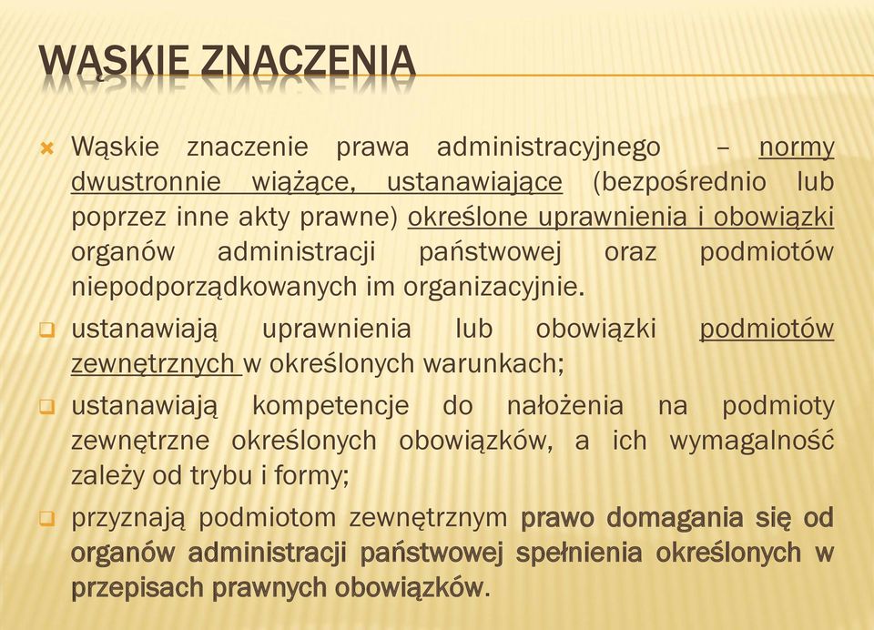 ustanawiają uprawnienia lub obowiązki podmiotów zewnętrznych w określonych warunkach; ustanawiają kompetencje do nałożenia na podmioty zewnętrzne
