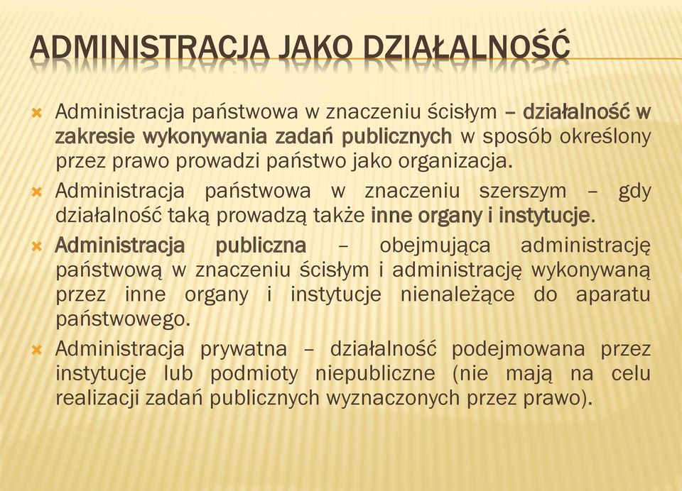 Administracja publiczna obejmująca administrację państwową w znaczeniu ścisłym i administrację wykonywaną przez inne organy i instytucje nienależące do aparatu