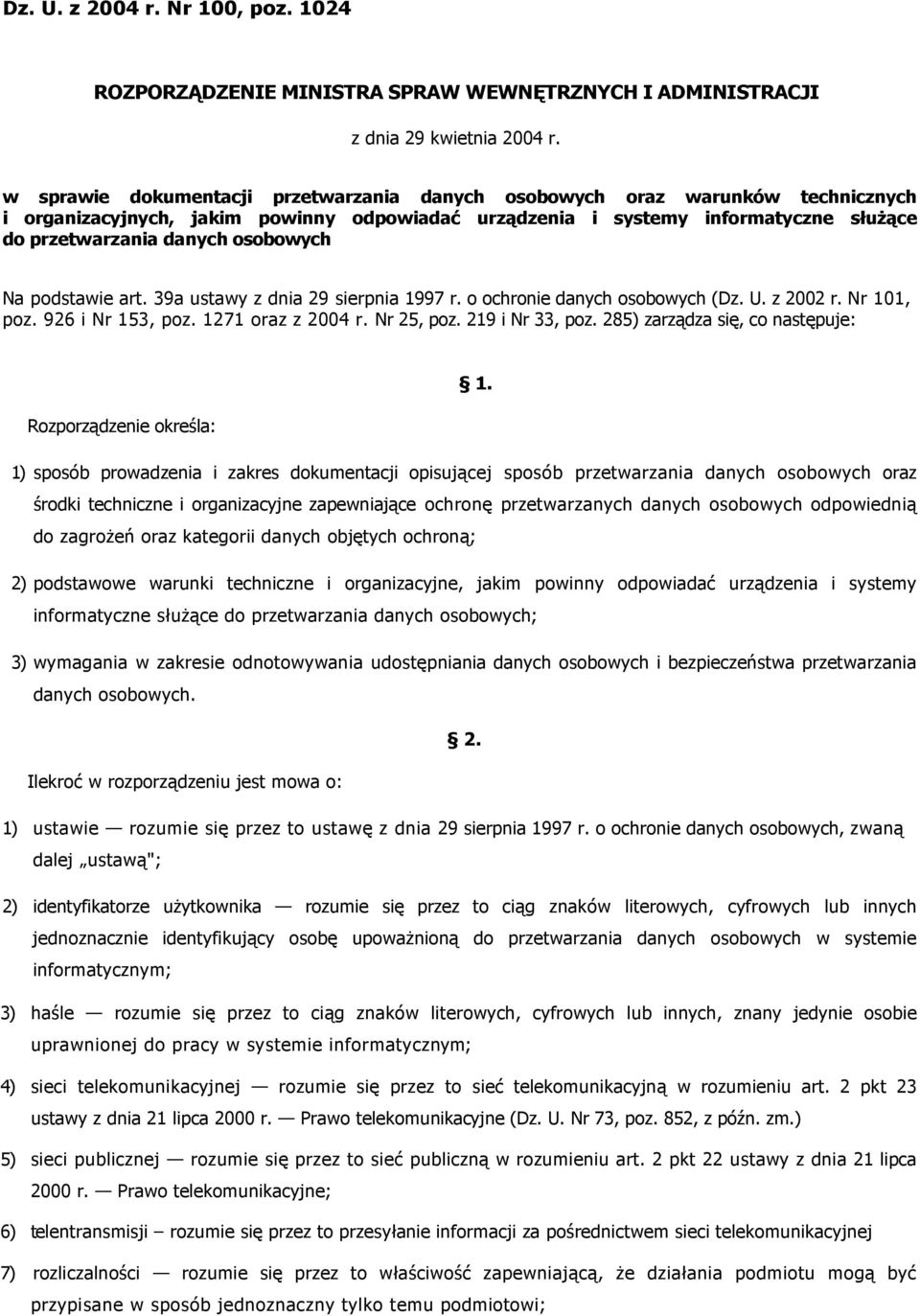 osobowych Na podstawie art. 39a ustawy z dnia 29 sierpnia 1997 r. o ochronie danych osobowych (Dz. U. z 2002 r. Nr 101, poz. 926 i Nr 153, poz. 1271 oraz z 2004 r. Nr 25, poz. 219 i Nr 33, poz.