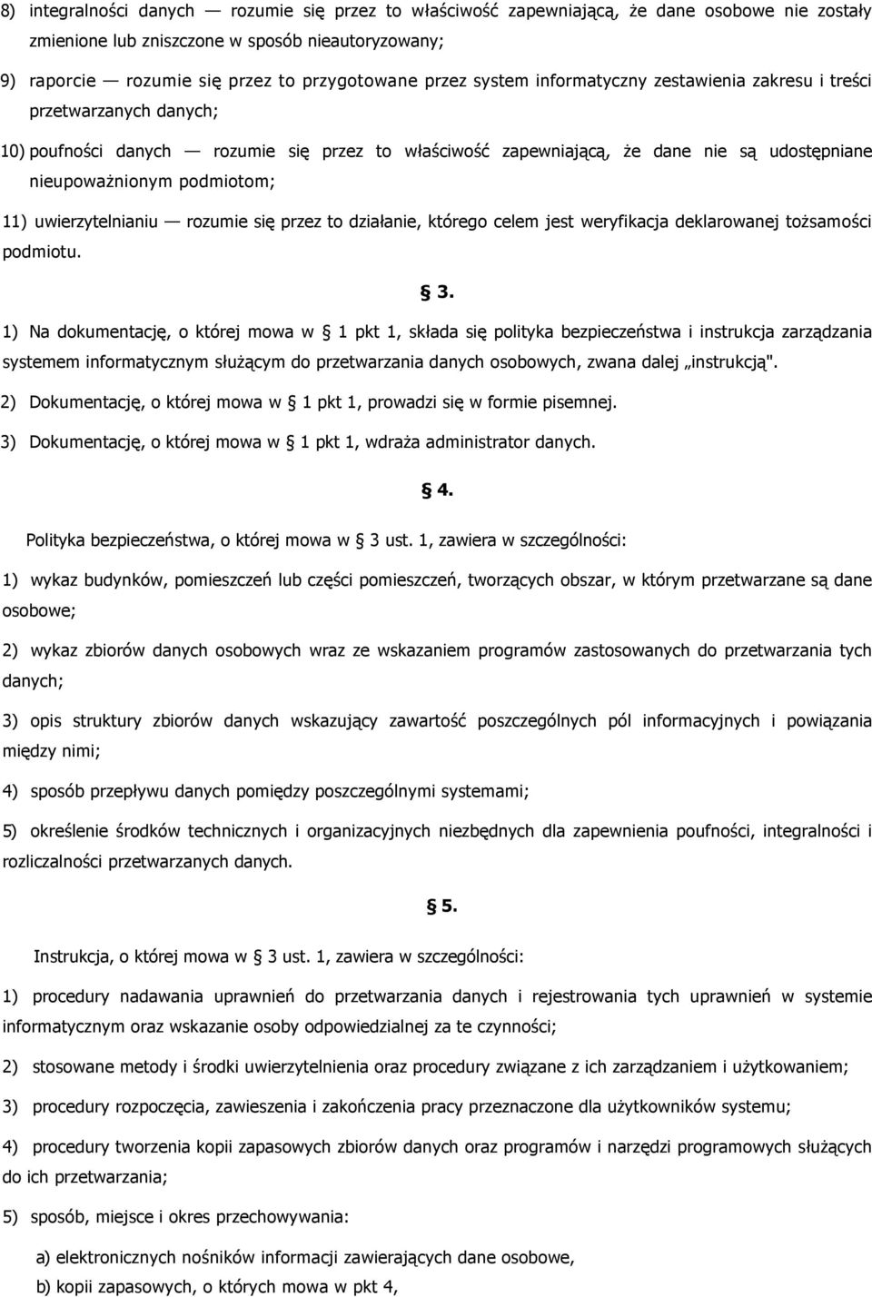 podmiotom; 11) uwierzytelnianiu rozumie się przez to działanie, którego celem jest weryfikacja deklarowanej toŝsamości podmiotu. 3.