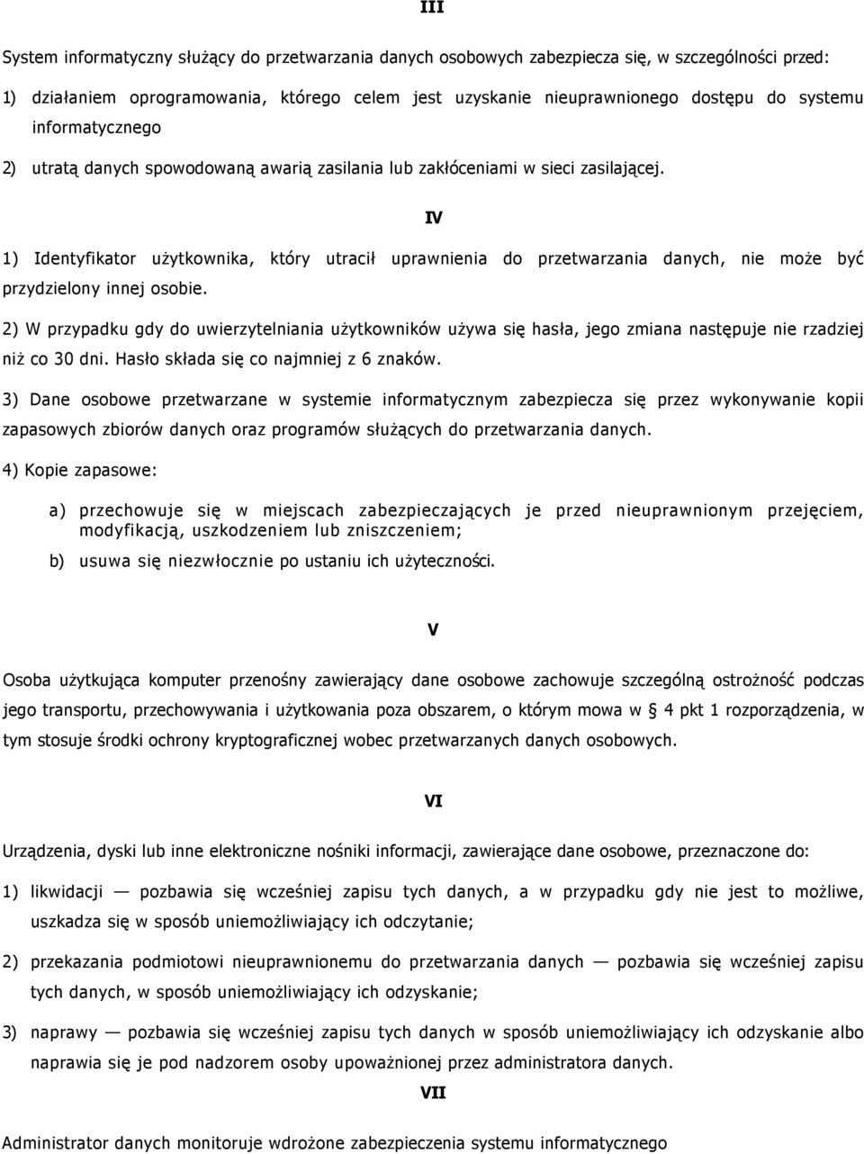 IV 1) Identyfikator uŝytkownika, który utracił uprawnienia do przetwarzania danych, nie moŝe być przydzielony innej osobie.