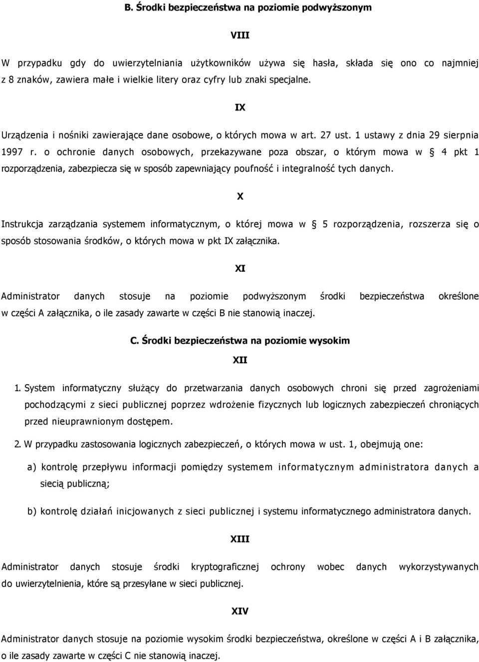 o ochronie danych osobowych, przekazywane poza obszar, o którym mowa w 4 pkt 1 rozporządzenia, zabezpiecza się w sposób zapewniający poufność i integralność tych danych.