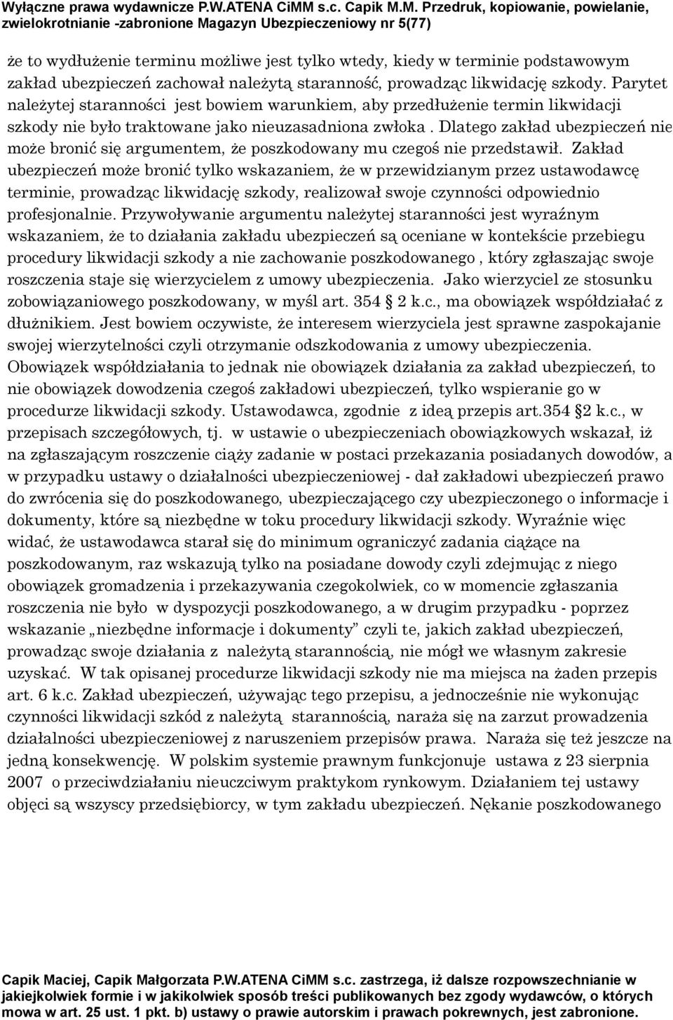 Dlatego zakład ubezpieczeń nie może bronić się argumentem, że poszkodowany mu czegoś nie przedstawił.