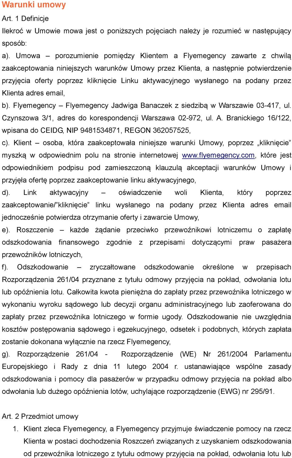 aktywacyjnego wysłanego na podany przez Klienta adres email, b). Flyemegency Flyemegency Jadwiga Banaczek z siedzibą w Warszawie 03-417, ul. Czynszowa 3/1, adres do korespondencji Warszawa 02-972, ul.