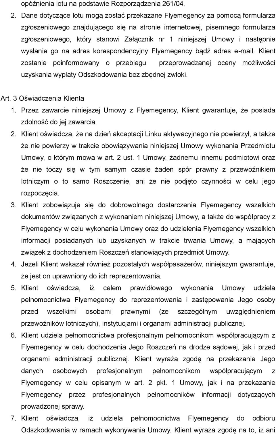 Dane dotyczące lotu mogą zostać przekazane Flyemegency za pomocą formularza zgłoszeniowego znajdującego się na stronie internetowej, pisemnego formularza zgłoszeniowego, który stanowi Załącznik nr 1