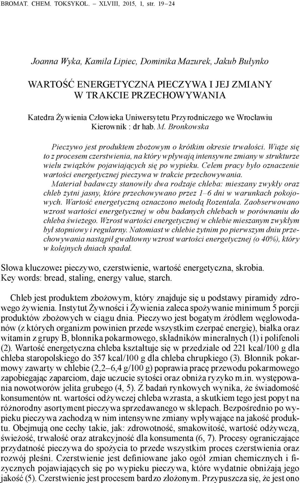 Wrocławiu Kierownik : dr hab. M. Bronkowska Pieczywo jest produktem zbożowym o krótkim okresie trwałości.
