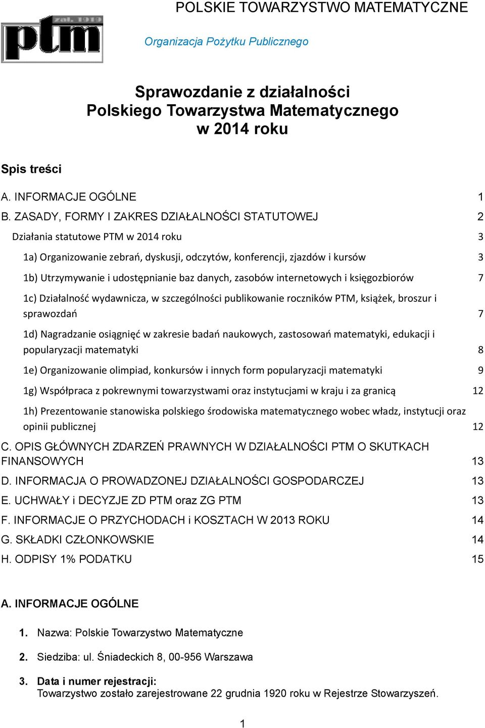 baz danych, zasobów internetowych i księgozbiorów 7 1c) Działalność wydawnicza, w szczególności publikowanie roczników PTM, książek, broszur i sprawozdań 7 1d) Nagradzanie osiągnięć w zakresie badań