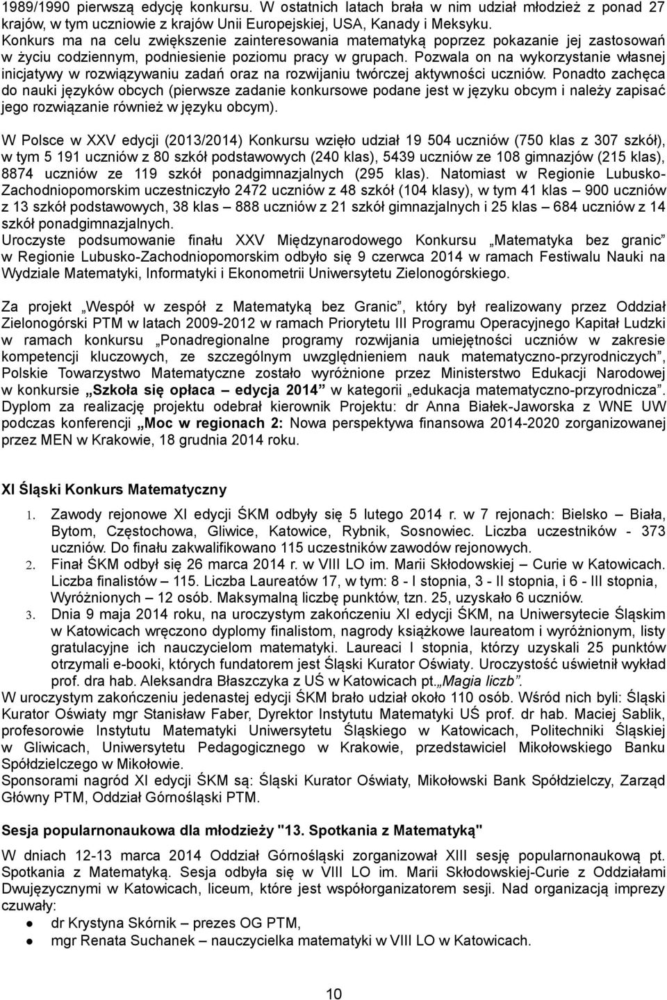 Pozwala on na wykorzystanie własnej inicjatywy w rozwiązywaniu zadań oraz na rozwijaniu twórczej aktywności uczniów.