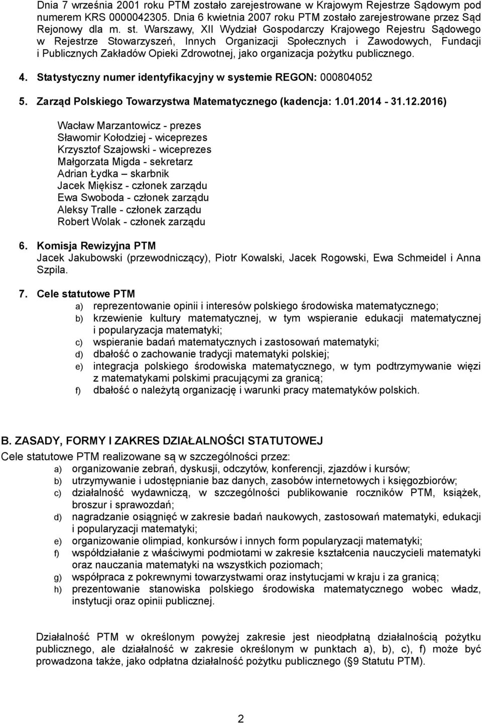organizacja pożytku publicznego. 4. Statystyczny numer identyfikacyjny w systemie REGON: 000804052 5. Zarząd Polskiego Towarzystwa Matematycznego (kadencja: 1.01.2014-31.12.
