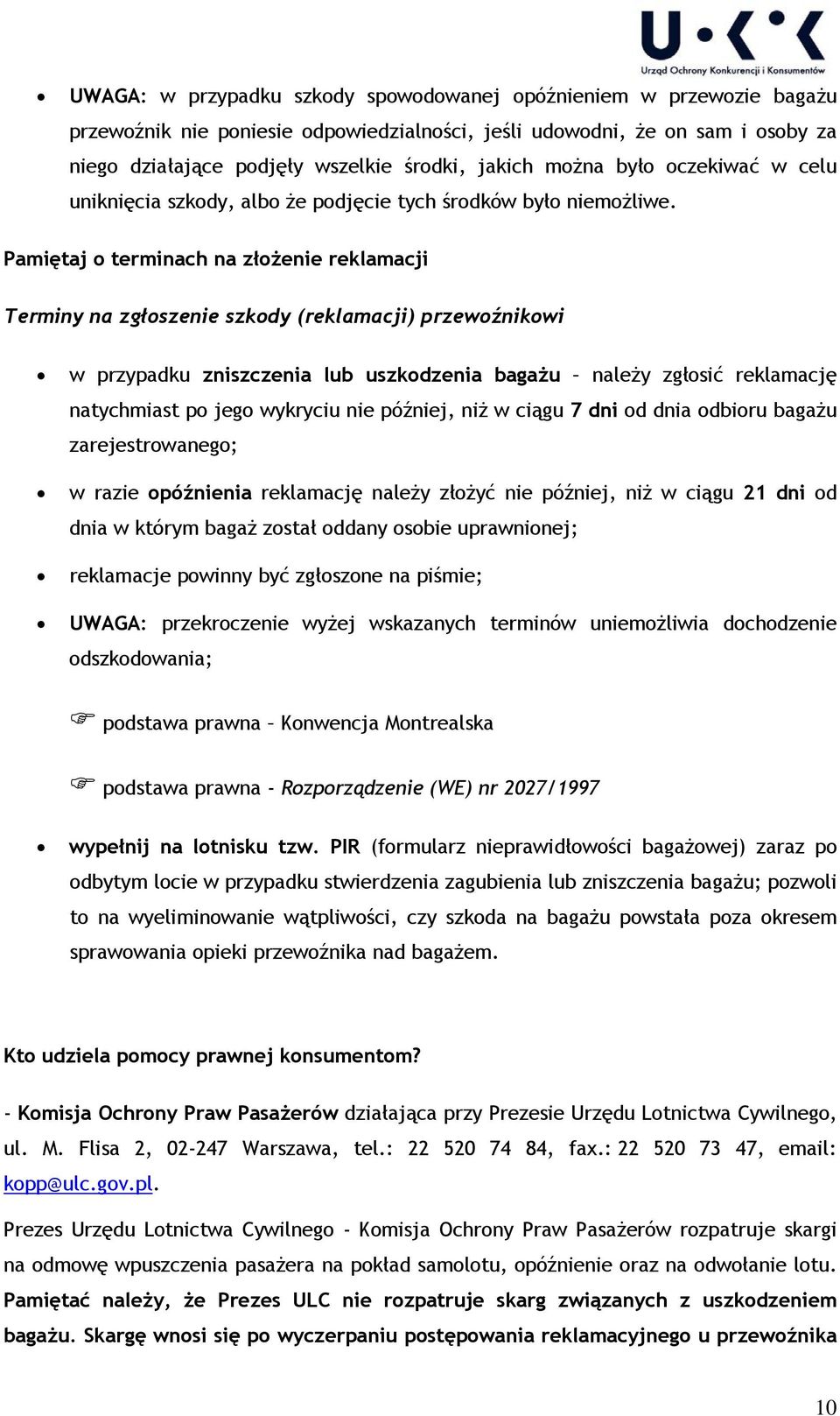 Pamiętaj o terminach na złożenie reklamacji Terminy na zgłoszenie szkody (reklamacji) przewoźnikowi w przypadku zniszczenia lub uszkodzenia bagażu należy zgłosić reklamację natychmiast po jego