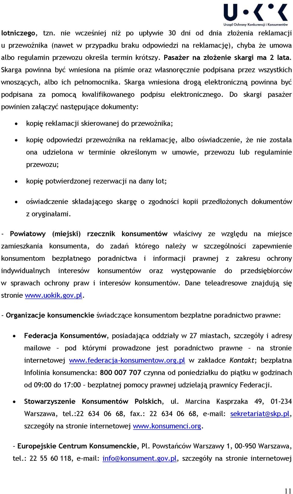 Pasażer na złożenie skargi ma 2 lata. Skarga powinna być wniesiona na piśmie oraz własnoręcznie podpisana przez wszystkich wnoszących, albo ich pełnomocnika.