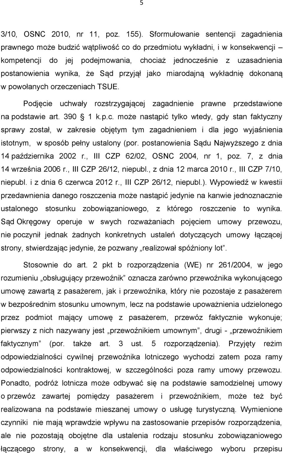 wynika, że Sąd przyjął jako miarodajną wykładnię dokonaną w powołanych