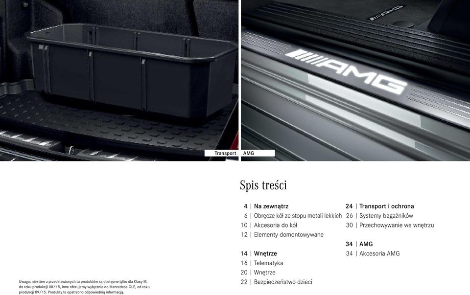 4 Na zewnątrz 6 Obręcze kół ze stopu metali lekkich 10 Akcesoria do kół 12 Elementy domontowywane 14 Wnętrze 16 Telematyka