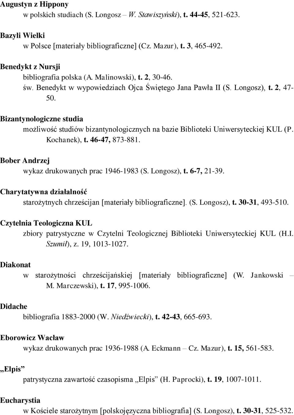 Bizantynologiczne studia możliwość studiów bizantynologicznych na bazie Biblioteki Uniwersyteckiej KUL (P. Kochanek), t. 46-47, 873-881. Bober Andrzej wykaz drukowanych prac 1946-1983 (S. Longosz), t.