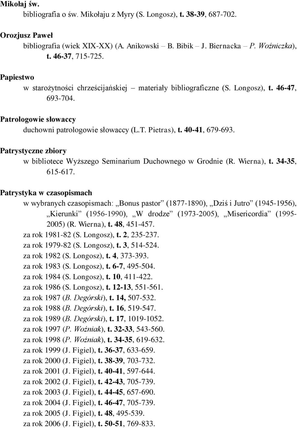 Patrystyczne zbiory w bibliotece Wyższego Seminarium Duchownego w Grodnie (R. Wierna), t. 34-35, 615-617.