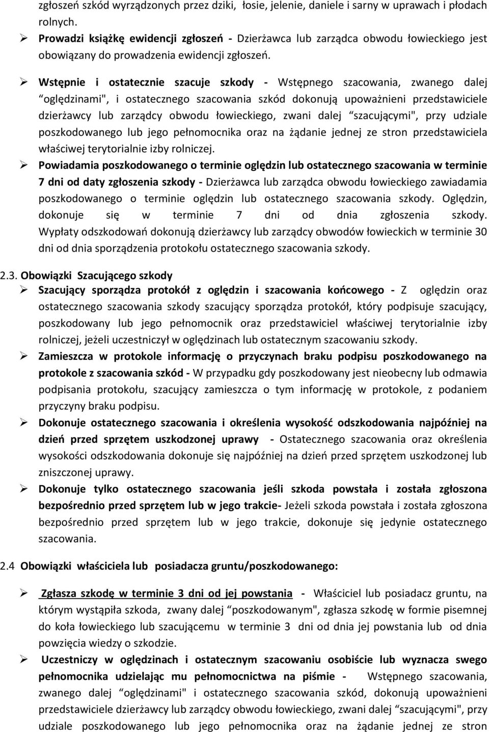 Wstępnie i ostatecznie szacuje szkody - Wstępnego szacowania, zwanego dalej oględzinami", i ostatecznego szacowania szkód dokonują upoważnieni przedstawiciele dzierżawcy lub zarządcy obwodu