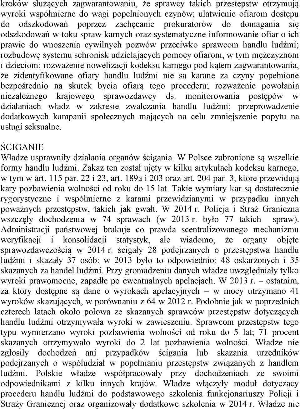 udzielających pomocy ofiarom, w tym mężczyznom i dzieciom; rozważenie nowelizacji kodeksu karnego pod kątem zagwarantowania, że zidentyfikowane ofiary handlu ludźmi nie są karane za czyny popełnione