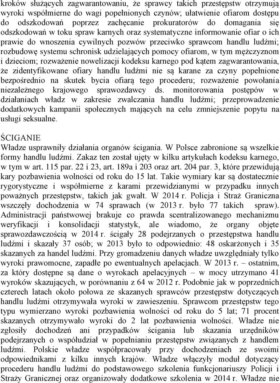 udzielających pomocy ofiarom, w tym mężczyznom i dzieciom; rozważenie nowelizacji kodeksu karnego pod kątem zagwarantowania, że zidentyfikowane ofiary handlu ludźmi nie są karane za czyny popełnione