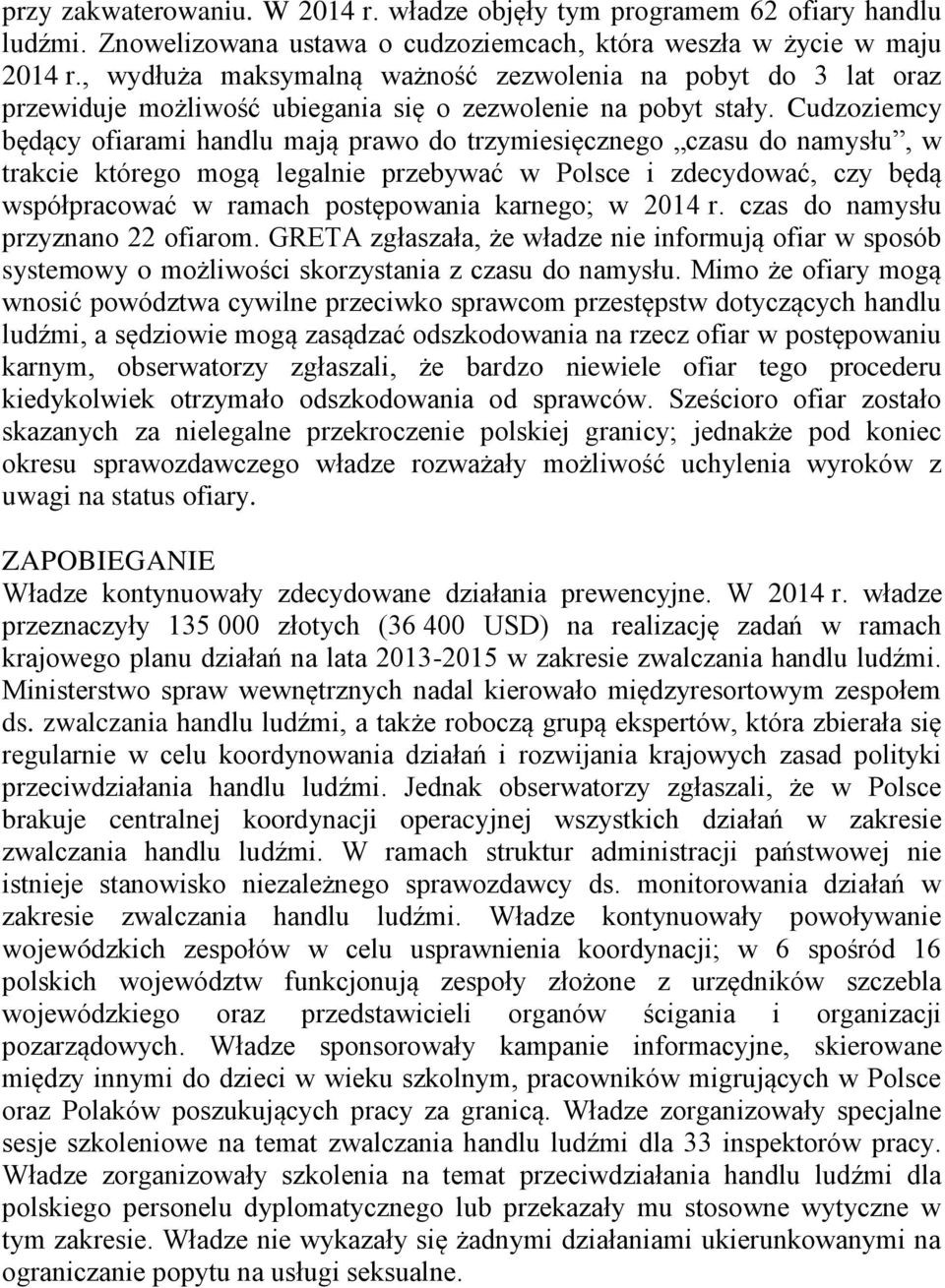 Cudzoziemcy będący ofiarami handlu mają prawo do trzymiesięcznego czasu do namysłu, w trakcie którego mogą legalnie przebywać w Polsce i zdecydować, czy będą współpracować w ramach postępowania