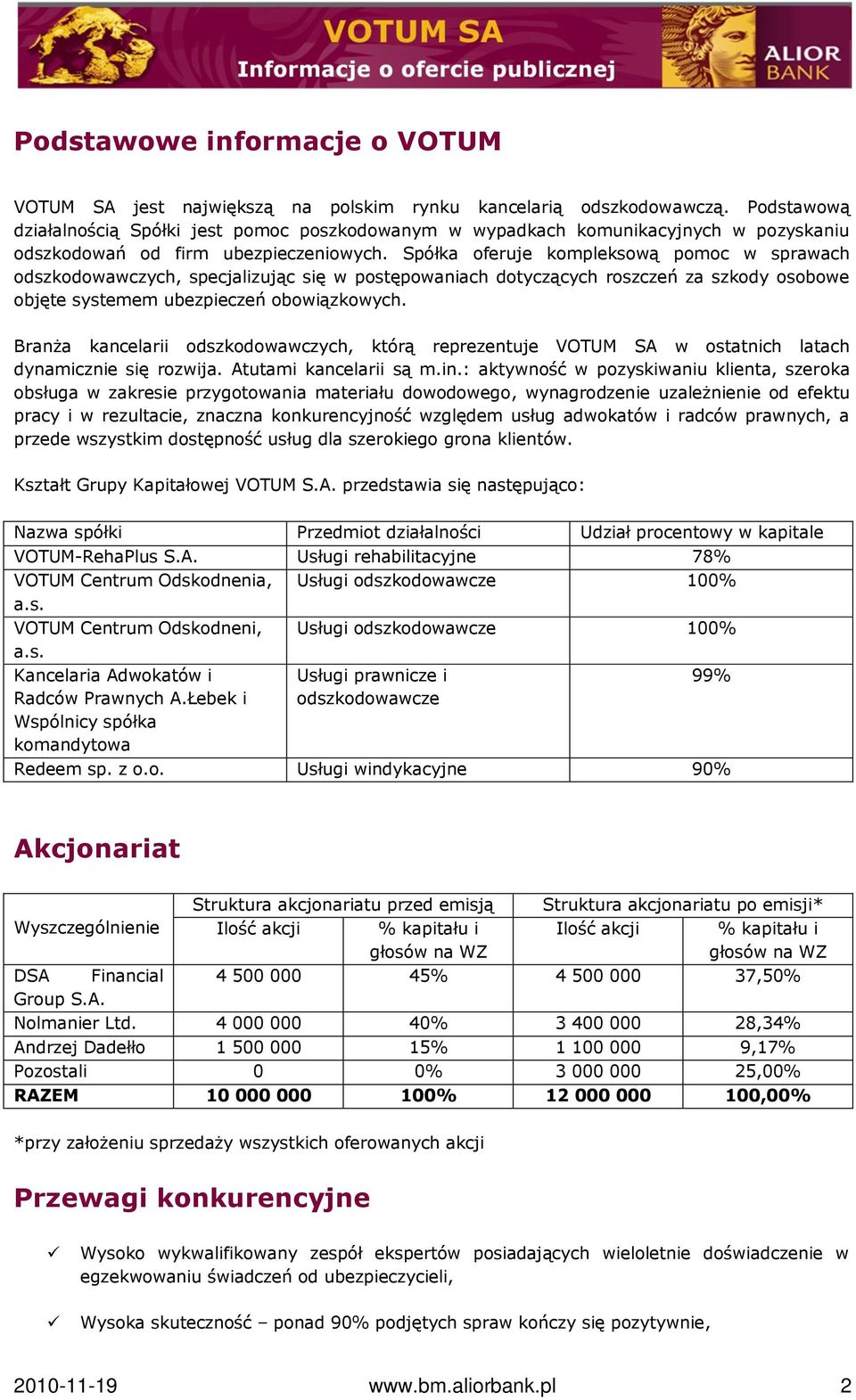 Spółka oferuje kompleksową pomoc w sprawach odszkodowawczych, specjalizując się w postępowaniach dotyczących roszczeń za szkody osobowe objęte systemem ubezpieczeń obowiązkowych.