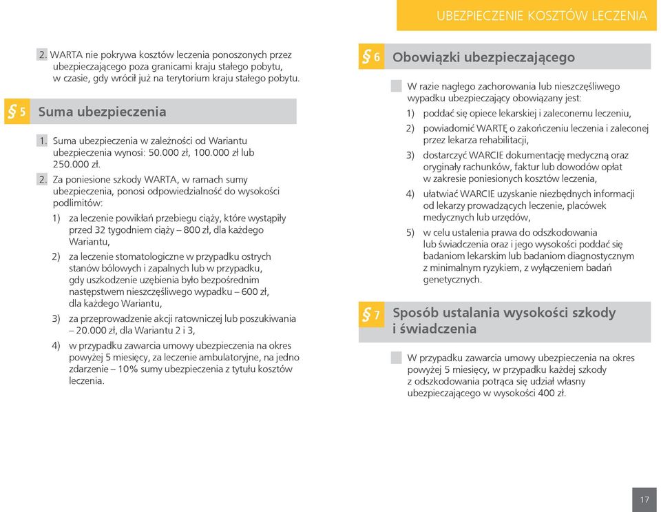 Suma ubezpieczenia w zależności od Wariantu ubezpieczenia wynosi: 50.000 zł, 100.000 zł lub 25