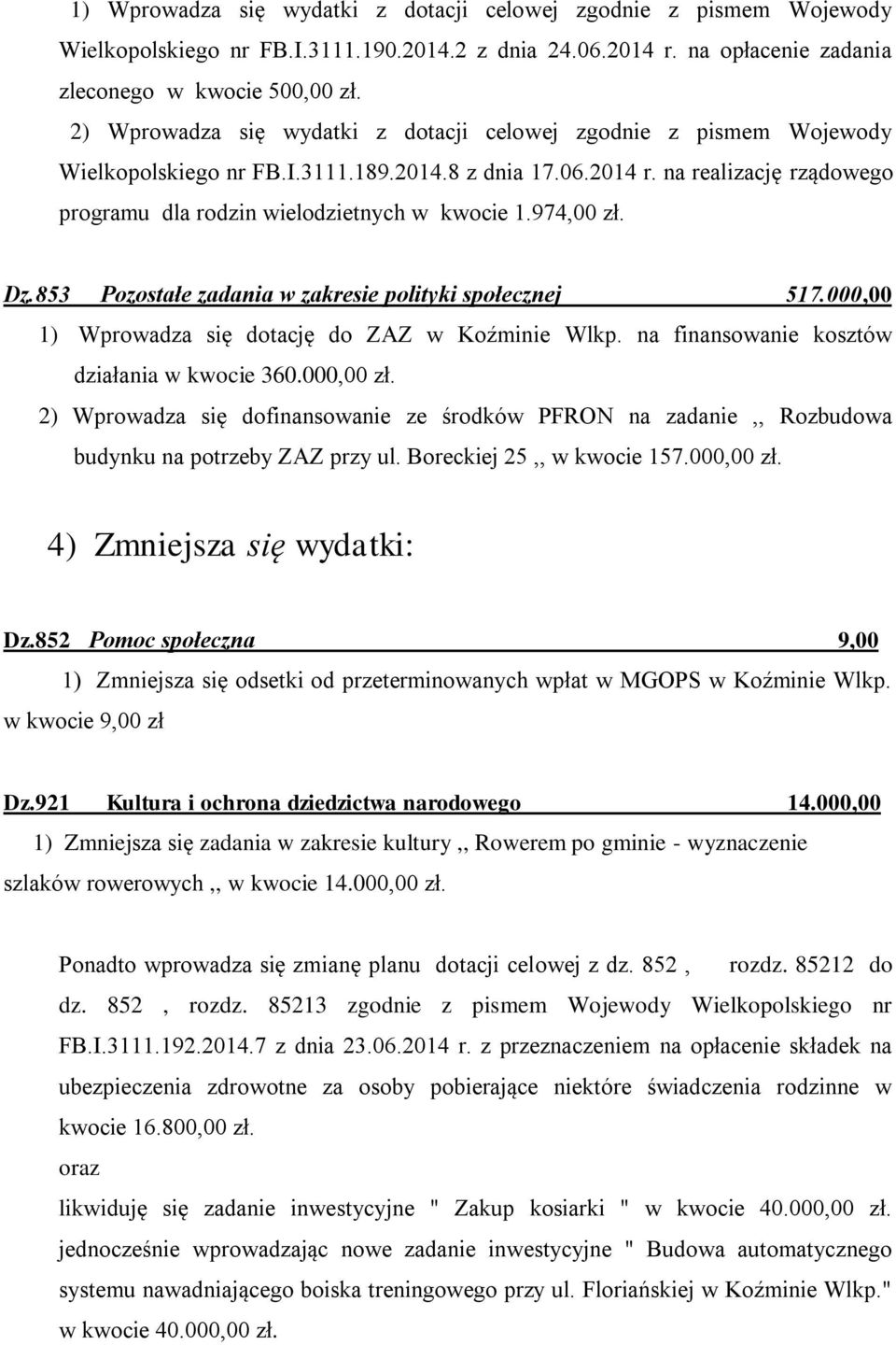 974,00 zł. Dz.853 Pozostałe zadania w zakresie polityki społecznej 517.000,00 1) Wprowadza się dotację do ZAZ w Koźminie Wlkp. na finansowanie kosztów działania w kwocie 360.000,00 zł.